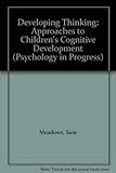 Developing thinking : approaches to children's cognitive development