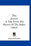 The Jewess: A Tale From The Shores Of The Baltic (1843)