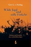 Wilde Jagd und stille Einkehr - Gert G. von Harling