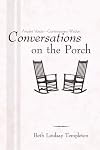 Conversations On The Porch: Ancient Voices-Contemporary Wisdom