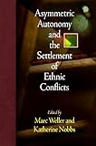 Asymmetric autonomy and the settlement of ethnic conflicts