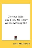 Glorious Ride: The Story of Henry Woods McLaughlin