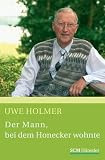 Der Mann, bei dem Honecker wohnte - Uwe Holmer