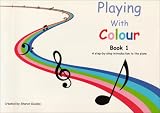 Playing with Colour: Step-by-step Introduction to the Piano bk. 1