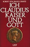 Claudius the god and his wife Messalina : the troublesome reign of Tiberius Claudius Caesar, Emperor of the Romans (born 10 BC, died AD 54), as described by himself, also his murder at the hands of th