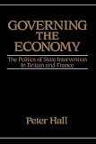 Governing the Economy: The Politics of State Intervention in Britain and France (Europe and the International Order (New York, N.Y.).)
