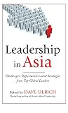 Leadership in Asia : challenges, opportunities, and strategies from top global leaders