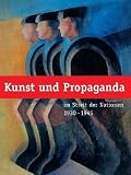 Kunst und Propaganda: Im Streit der Nationen 1930-1945 - 