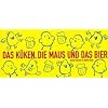 Das K�ken, die Maus und das Bier