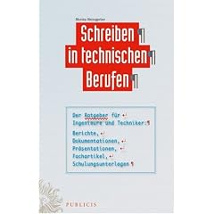 Schreiben in technischen Berufen: Der Ratgeber f�r Ingenieure und Techniker: Berichte, Dokumentationen, Pr�sentationen, Fachartikel, Schulungsunterlagen
