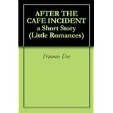 AFTER THE CAFE INCIDENT a Short Story (Little Romances)