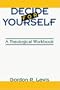 Decide for Yourself: A Theological Workbook (For People Who Are Tired of Being Told What to Believe)