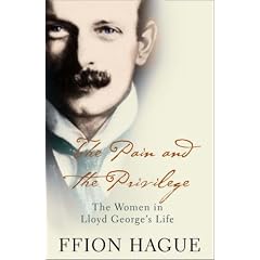 The Pain and the Privilege: The Women in Lloyd George's Life