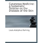 Cutaneous Medicine: A Systematic Treatise on the Diseases of the Skin by  Louis Adolphus Duhring