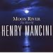 Moon River: The Henry Mancini Collection