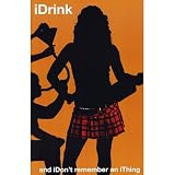iDrink (iDon't Remember an iThing) Art Poster Print - 24x36