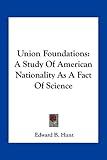 Union Foundations: A Study of American Nationality as a Fact of Science