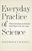 Everyday Practice of Science: Where Intuition and Passion Meet Objectivity and Logic