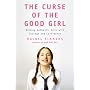 The Curse of the Good Girl: Raising Authentic Girls with Courage and Confidence
