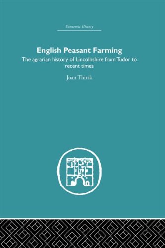 English Peasant Farming: The Agrarian history of Lincolnshire from Tudor to Recent Times (Economic History)
