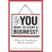 So, You Want to Start a Business?: 8 Steps to Take Before Making the Leap