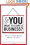 So, You Want to Start a Business?: 8 Steps to Take Before Making the Leap