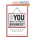 So, You Want to Start a Business?: 8 Steps to Take Before Making the Leap