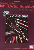 Mel Bay The Essential Guide to Irish Flute and Tin Whistle