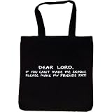 Tote Bag : DEAR LORD, IF YOU CANT MAKE ME SKINNY, PLEASE MAKE MY FRIENDS FAT!