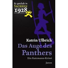 Es geschah in Sachsen 1928 Auge des Panthers: Ein Katzmann-Krimi