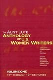 The Aunt Lute Anthology of U. S. Women Writers, Vol. 1: 17th through 19th Centuries