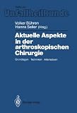 Aktuelle Aspekte in der arthroskopischen Chirurgie - Grundlagen, Techniken, Alternativen (Hefte Zur Zeitschrift) - Volker B&uuml;hren, Hans Seiler