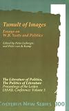 Books : Literature of Politics, the Politics of Literature: Tumult of Images - Essays on Yeats and Politics v. 3: Proceedings of the 1991 Leiden IASAIL Conference (DQR Studies in Literature)