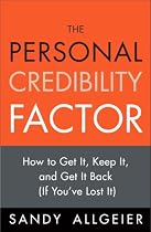 The Personal Credibility Factor: How to Get It, Keep It, and Get It Back (If You've Lost It)