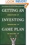 Getting an Investing Game Plan: Creating It, Working It, Winning It