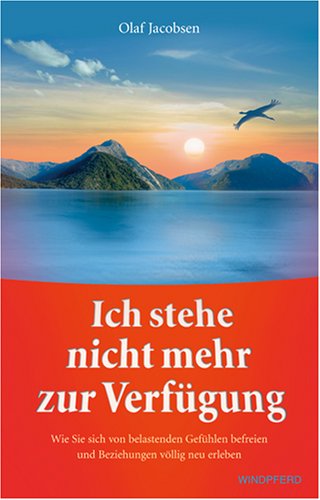 Ich stehe nicht mehr zur Verfuegung - Wie Sie sich von belastenden Gefuehlen befreien und Beziehungen voellig neu erleben
