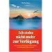 Ich stehe nicht mehr zur Verf�gung - Wie Sie sich von belastenden Gef�hlen befreien und Beziehungen v�llig neu erleben