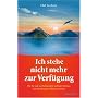 Ich stehe nicht mehr zur Verfügung - Wie Sie sich von belastenden Gefühlen befreien und Beziehungen völlig neu erleben
