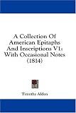 A Collection Of American Epitaphs And Inscriptions V1: With Occasional Notes (1814)