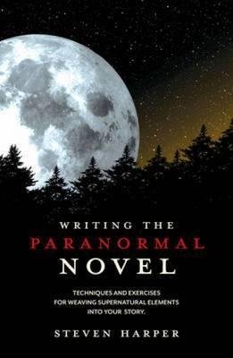 [(Writing the Paranormal Novel: Techniques and Exercises for Weaving Supernatural Elements into Your Story)] [Author: Steven Harper] published on (April, 2011)