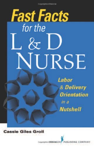 By Kathryn Giles Groll - Fast Facts for the L & D Nurse: Labor & Delivery Orientation in a Nutshell (1st Edition) (6/15/12)