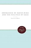 The Emergence of David Duke and the Politics of Race (Tulane Studies in Political Science)