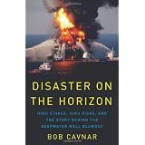 Disaster on the Horizon: High Stakes, High Risks, and the Story Behind the Deepwater Well Blowout