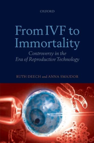 From IVF to Immortality: Controversy in the Era of Reproductive Technology, by Ruth Deech, Anna Smajdor