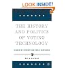 The History and Politics of Voting Technology: In Quest of Integrity and Public Confidence