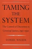 Taming the System: The Control of Discretion in Criminal Justice, 1950-1990