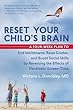 Reset Your Child's Brain: A Four-week Plan to End Meltdowns, Raise Grades, and Boost Social Skills by Reversing the Effects of Electronic Screen-time