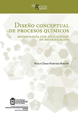 Diseño conceptual de procesos químicos. Metodología con aplicaciones en esterificación (Spanish Edition)