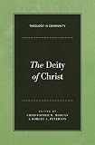 The Deity of Christ (Theology in Community)