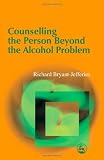 Counselling the Person Beyond the Alcohol Problem
